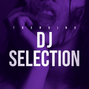 Trending Dj Selection: submit your song
