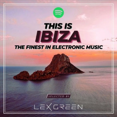 THIS IS IBIZA - THE FINEST IN ELECTRONIC MUSIC - SELECTED BY LEX GREEN: submit your song
